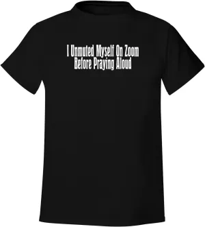 I Unmuted Myself On Zoom Before Praying Aloud - Men's Soft & Comfortable T-Shirt
